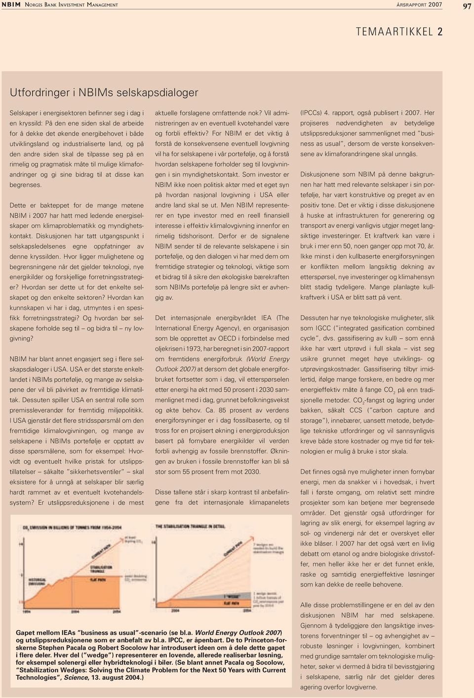 Dette er bakteppet for de mange møtene NBIM i 2007 har hatt med ledende energiselskaper om klimaproblematikk og myndighetskontakt.