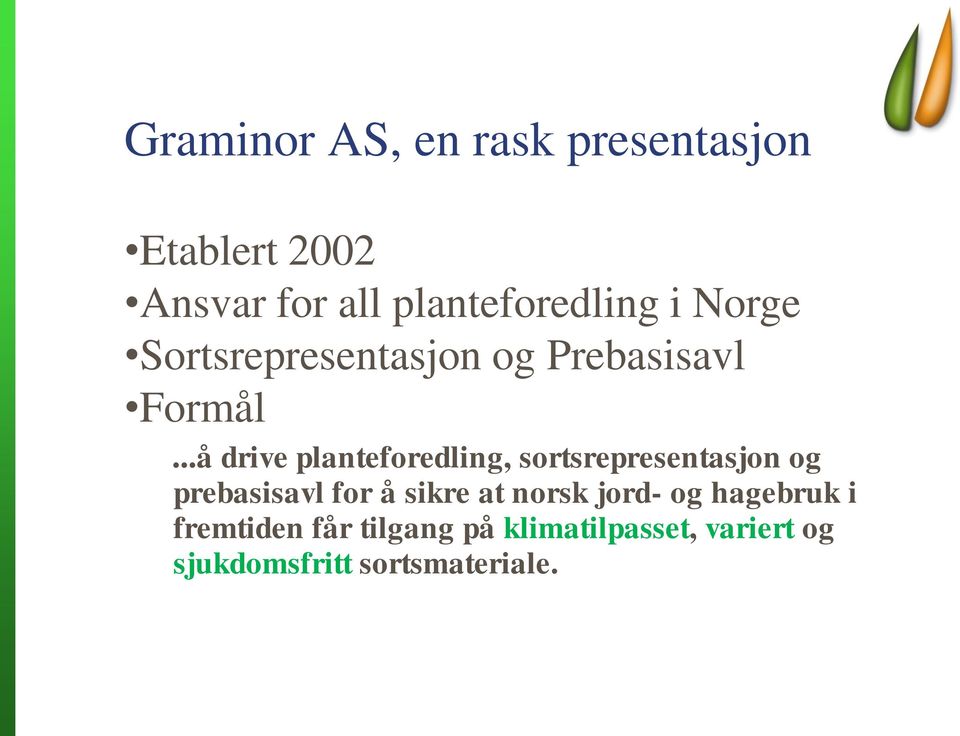 ..å drive planteforedling, sortsrepresentasjon og prebasisavl for å sikre at