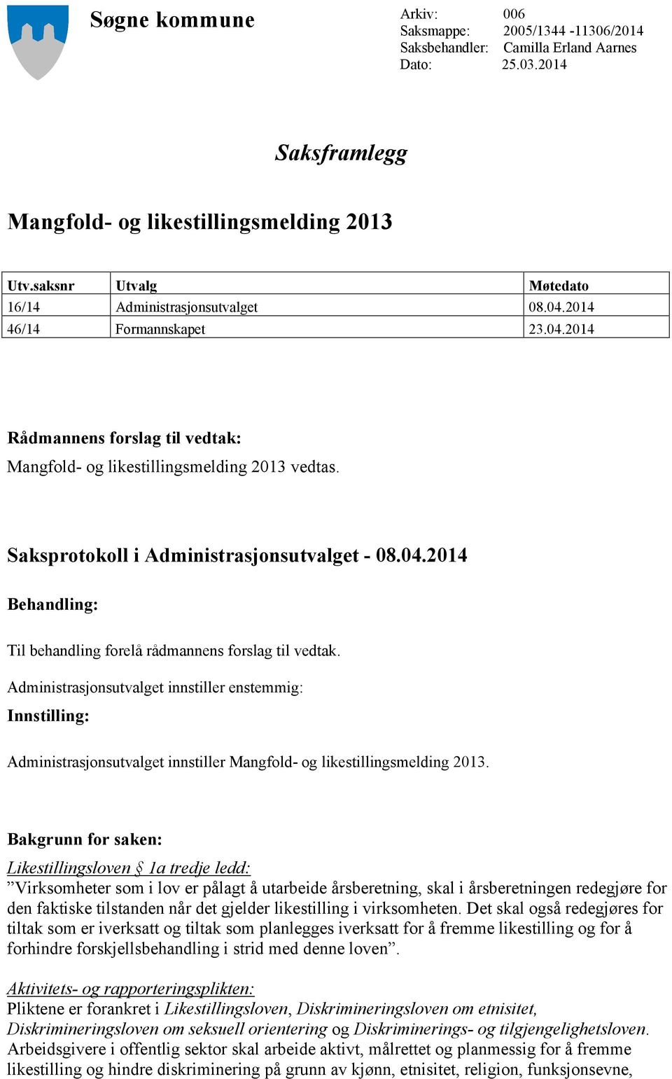 Saksprotokoll i Administrasjonsutvalget - 08.04.2014 Behandling: Til behandling forelå rådmannens forslag til vedtak.