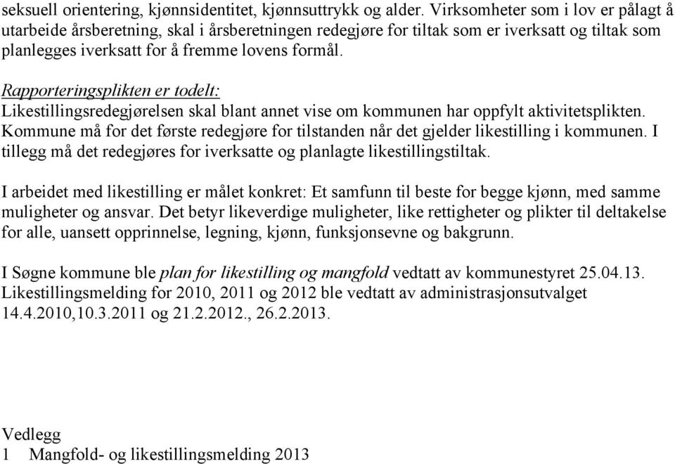 Rapporteringsplikten er todelt: Likestillingsredegjørelsen skal blant annet vise om kommunen har oppfylt aktivitetsplikten.