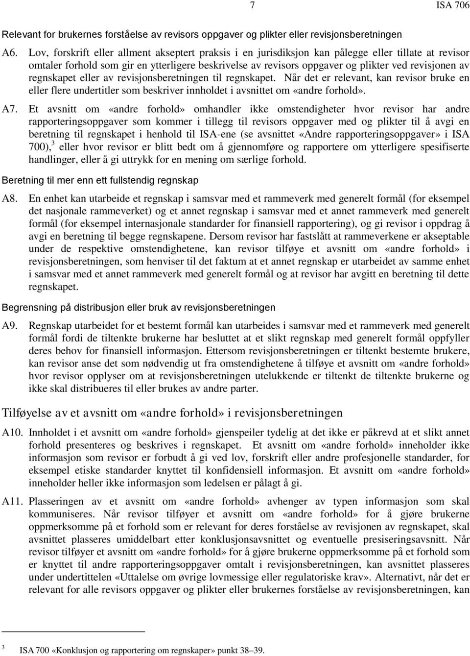 av regnskapet eller av revisjonsberetningen til regnskapet. Når det er relevant, kan revisor bruke en eller flere undertitler som beskriver innholdet i avsnittet om «andre forhold». A7.