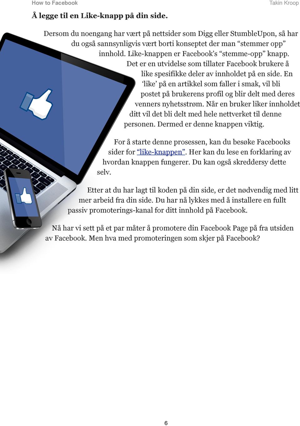 Det er en utvidelse som tillater Facebook brukere å like spesifikke deler av innholdet på en side.