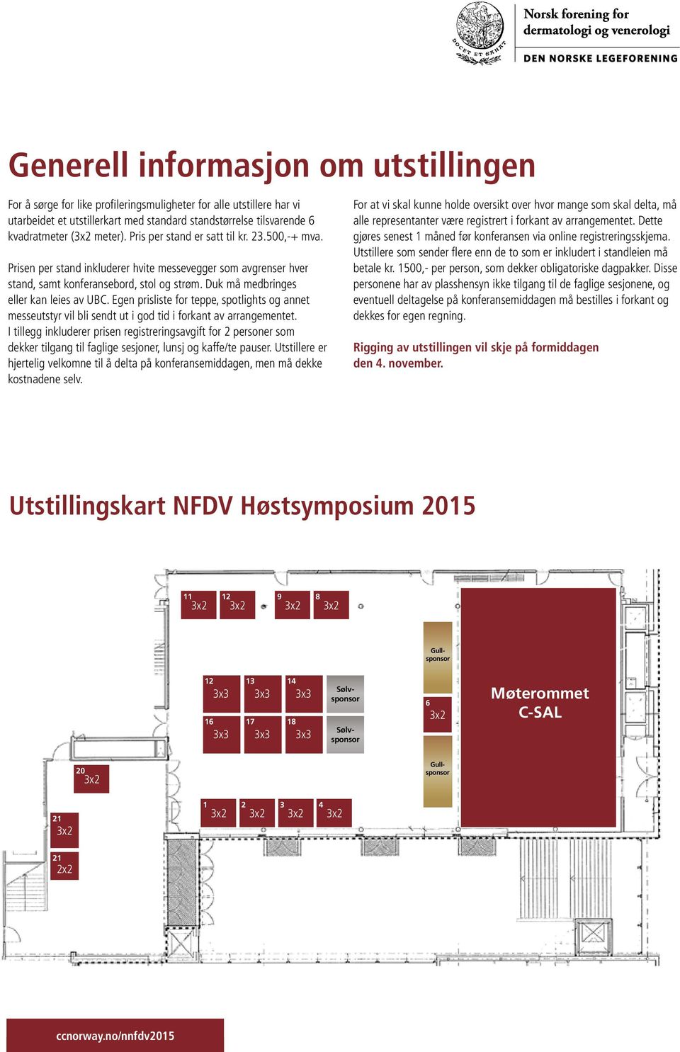 Egen prisliste for teppe, spotlights og annet messeutstyr vil bli sendt ut i god tid i forkant av arrangementet.