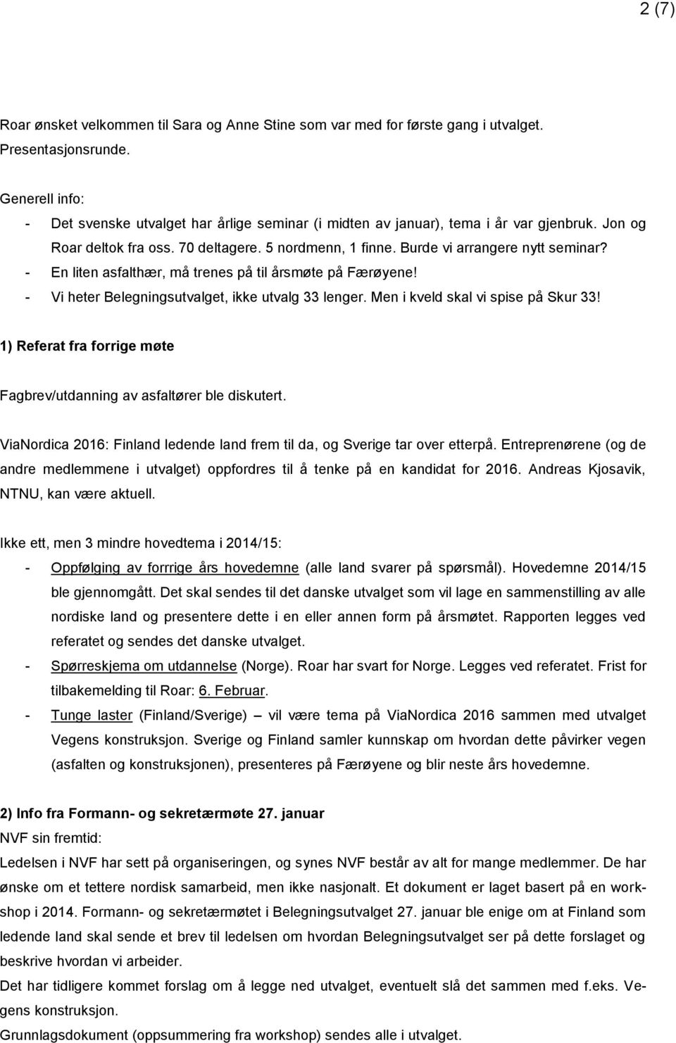 - En liten asfalthær, må trenes på til årsmøte på Færøyene! - Vi heter Belegningsutvalget, ikke utvalg 33 lenger. Men i kveld skal vi spise på Skur 33!