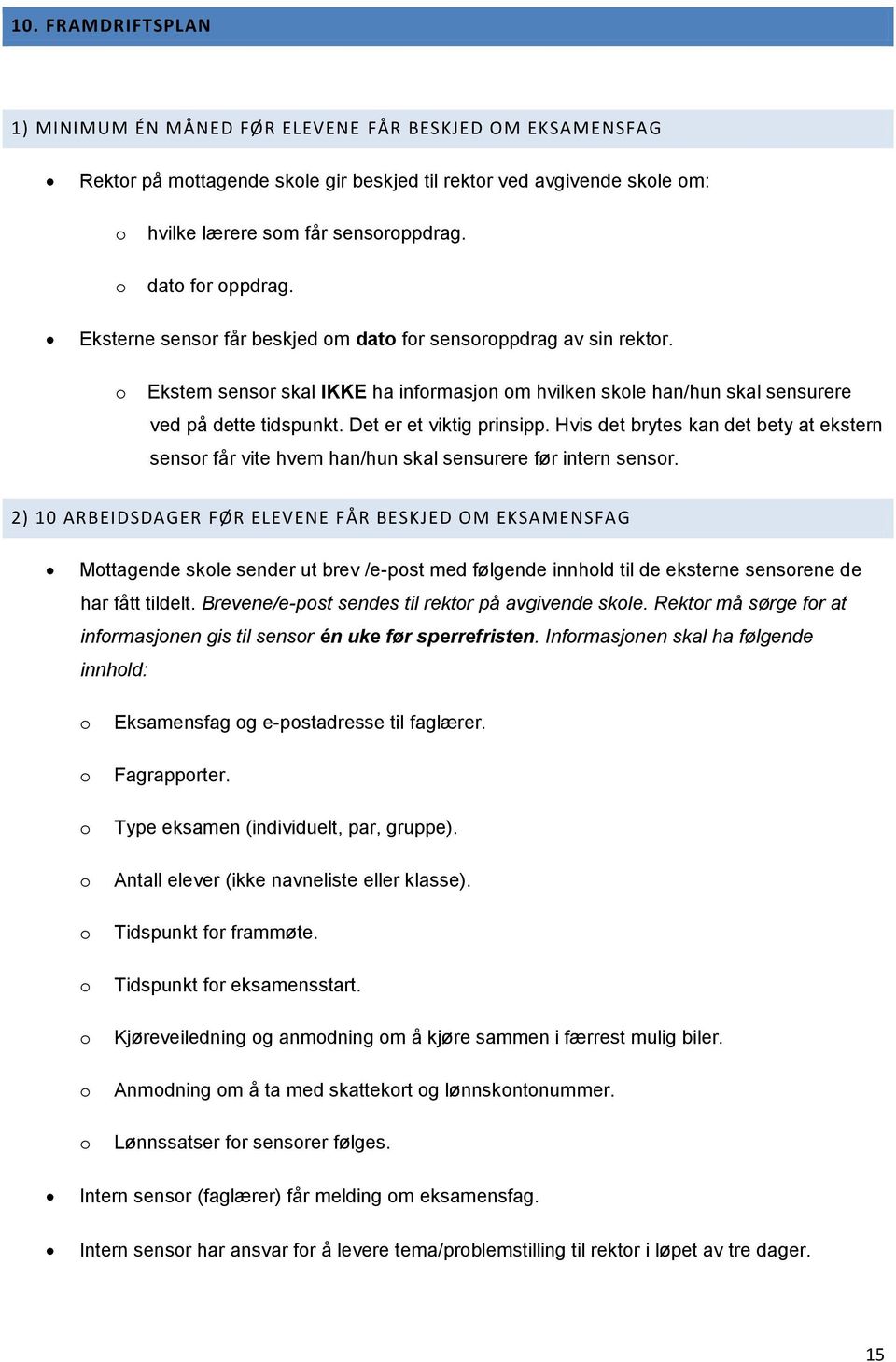 Hvis det brytes kan det bety at ekstern sensr får vite hvem han/hun skal sensurere før intern sensr.