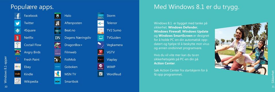 no - Dagens Næringsliv - DragonBox+ - Filmweb - FotMob - Goboken - MSN TV - Smartbok - Telenor - TV2 Sumo - TVGuiden - Vegkamera - VGTV - Viaplay - WiMP - Wordfeud Windows 8.