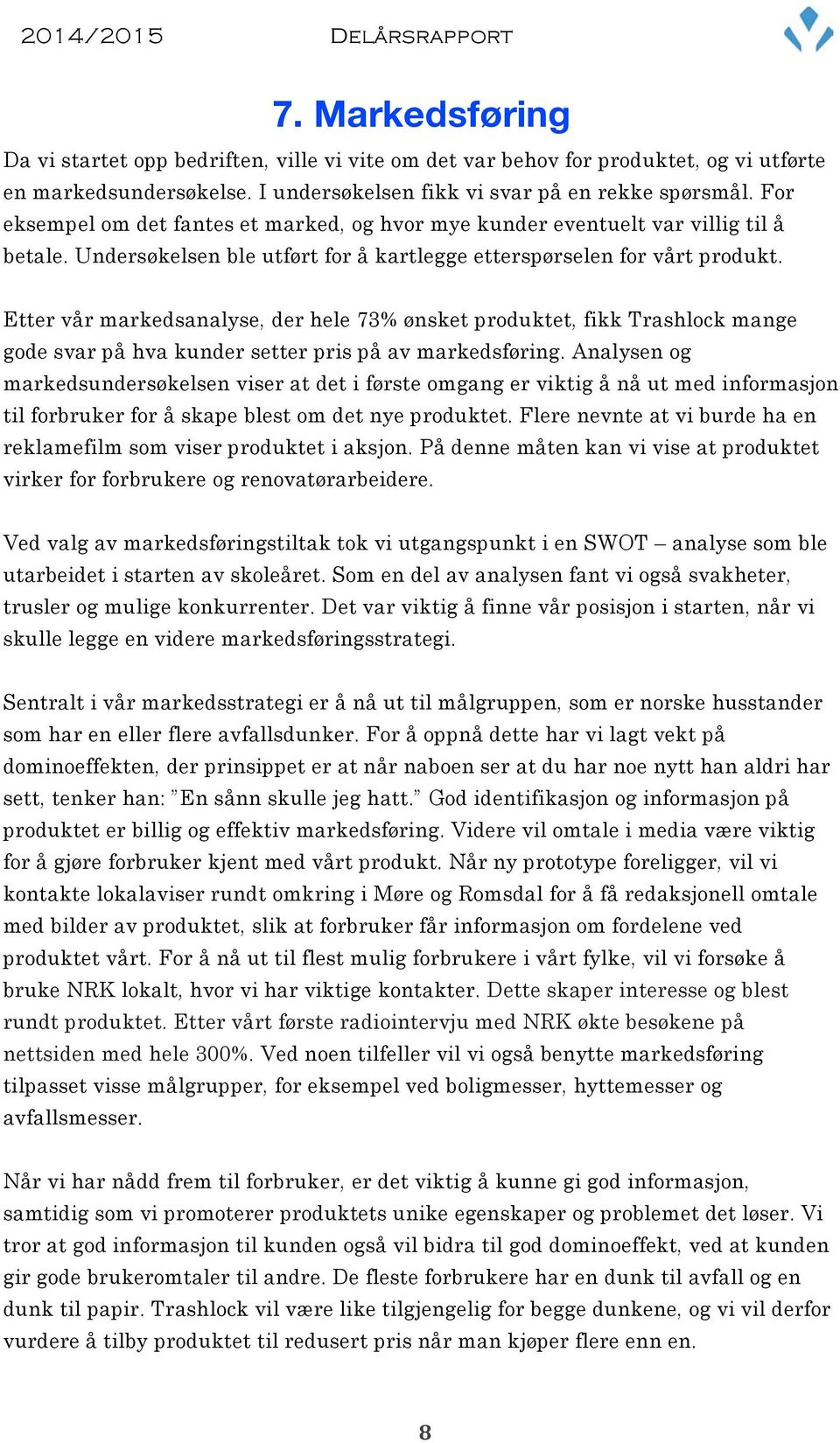 Etter vår markedsanalyse, der hele 73% ønsket produktet, fikk Trashlock mange gode svar på hva kunder setter pris på av markedsføring.