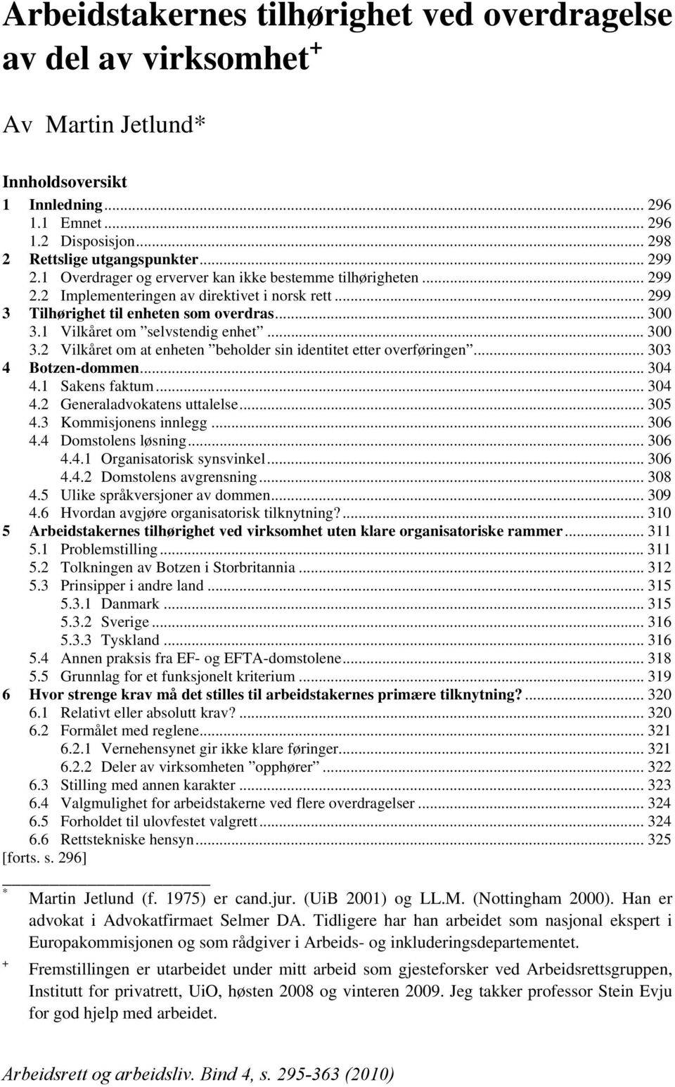 .. 300 3.2 Vilkåret om at enheten beholder sin identitet etter overføringen... 303 4 Botzen-dommen... 304 4.1 Sakens faktum... 304 4.2 Generaladvokatens uttalelse... 305 4.3 Kommisjonens innlegg.