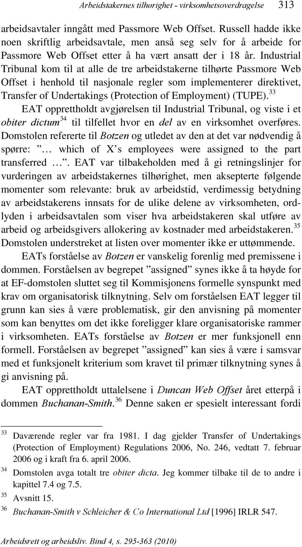 Industrial Tribunal kom til at alle de tre arbeidstakerne tilhørte Passmore Web Offset i henhold til nasjonale regler som implementerer direktivet, Transfer of Undertakings (Protection of Employment)