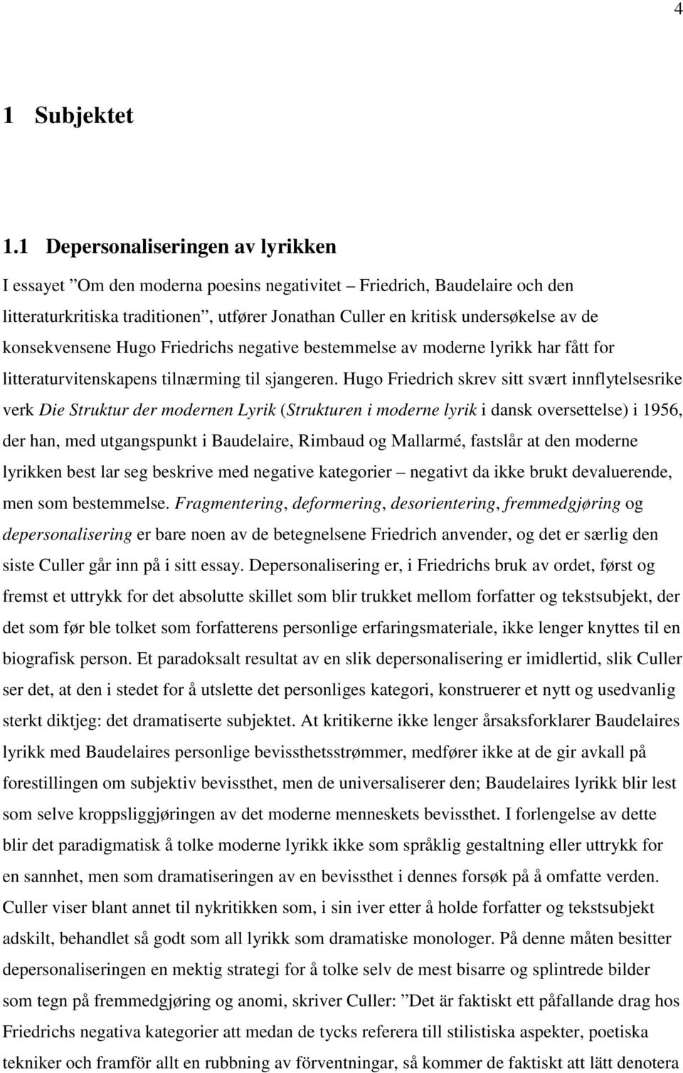 konsekvensene Hugo Friedrichs negative bestemmelse av moderne lyrikk har fått for litteraturvitenskapens tilnærming til sjangeren.