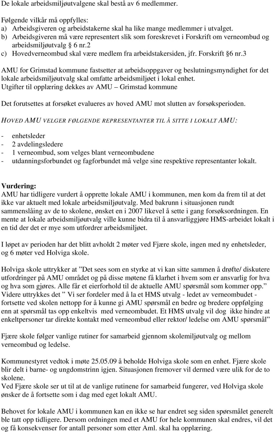 3 AMU for Grimstad kommune fastsetter at arbeidsoppgaver og beslutningsmyndighet for det lokale arbeidsmiljøutvalg skal omfatte arbeidsmiljøet i lokal enhet.