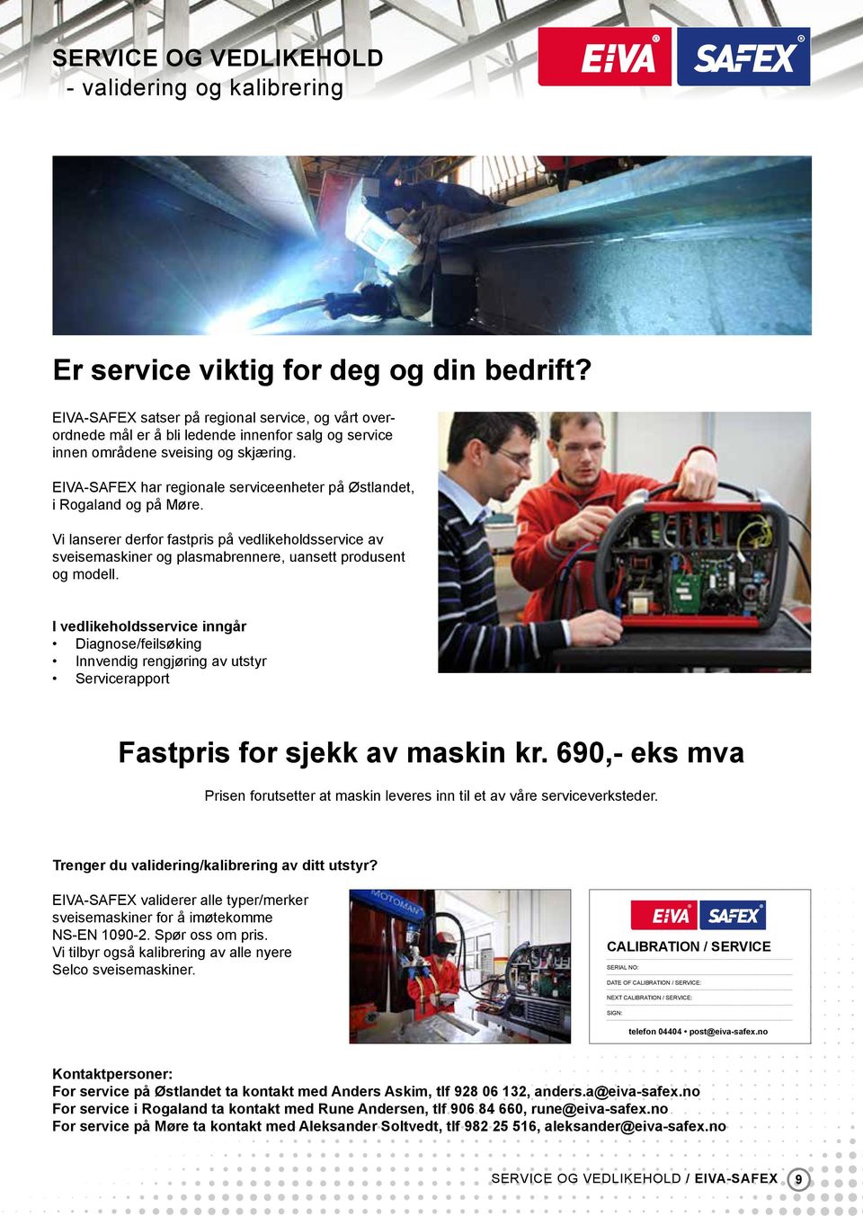 EIVA-SAFEX har regionale serviceenheter på Østlandet, i Rogaland og på Møre. Vi lanserer derfor fastpris på vedlikeholdsservice av sveisemaskiner og plasmabrennere, uansett produsent og modell.