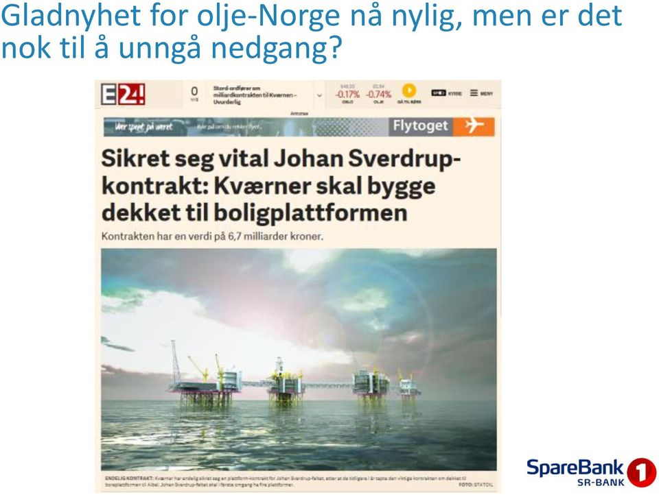 nylig, men er det