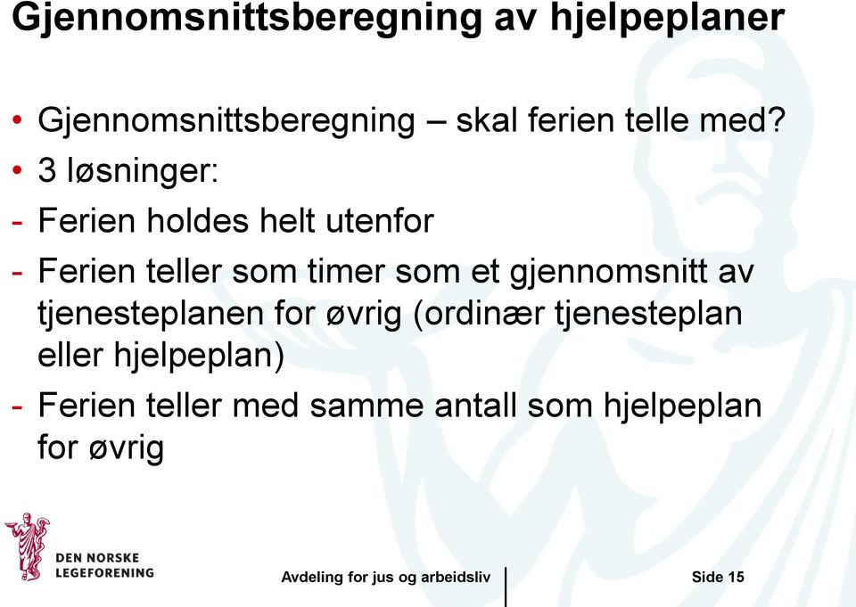 3 løsninger: - Ferien holdes helt utenfor - Ferien teller som timer som et