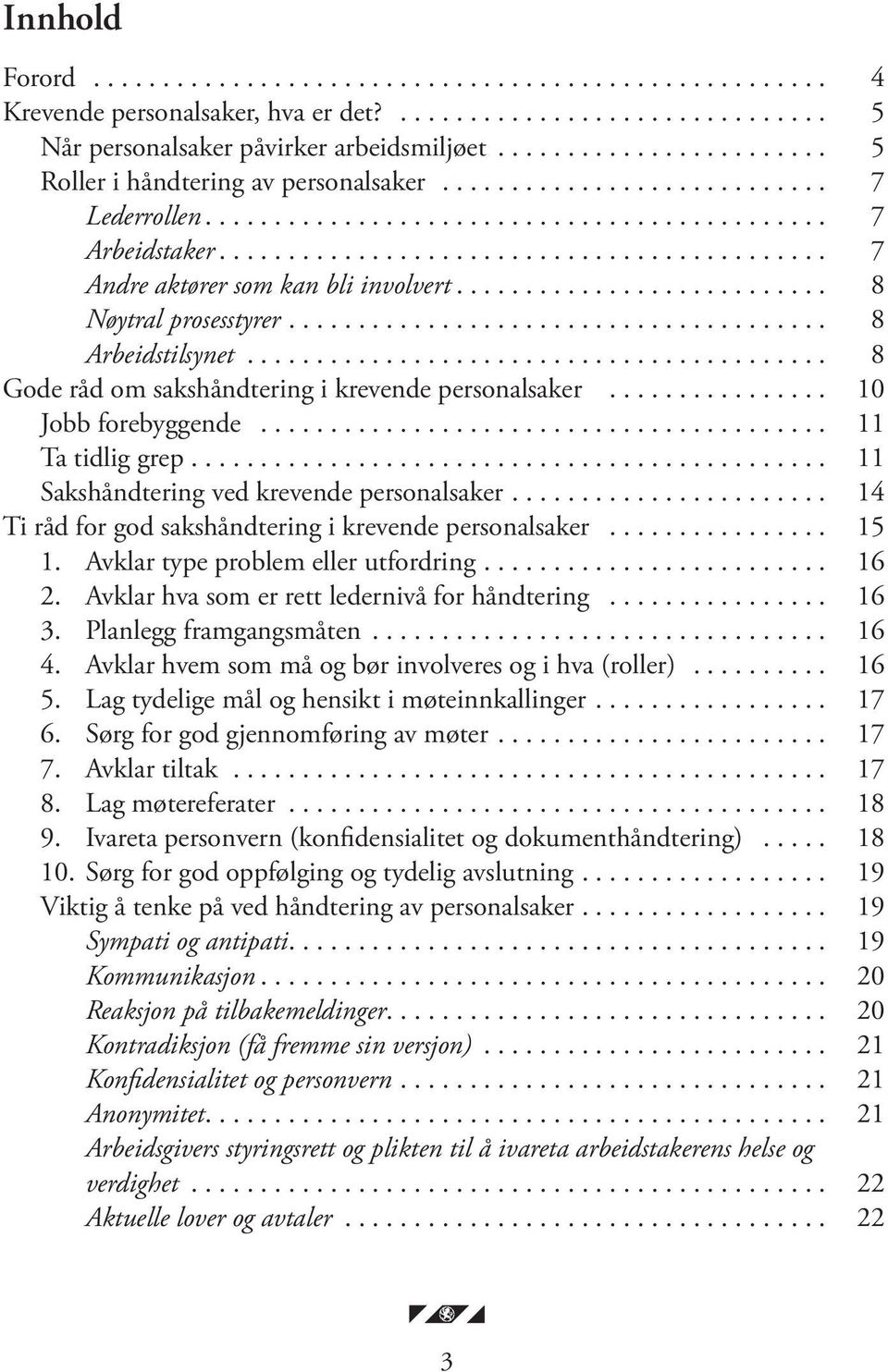 ... 11 Sakshåndtering ved krevende personalsaker.... 14 Ti råd for god sakshåndtering i krevende personalsaker... 15 1. Avklar type problem eller utfordring.... 16 2.