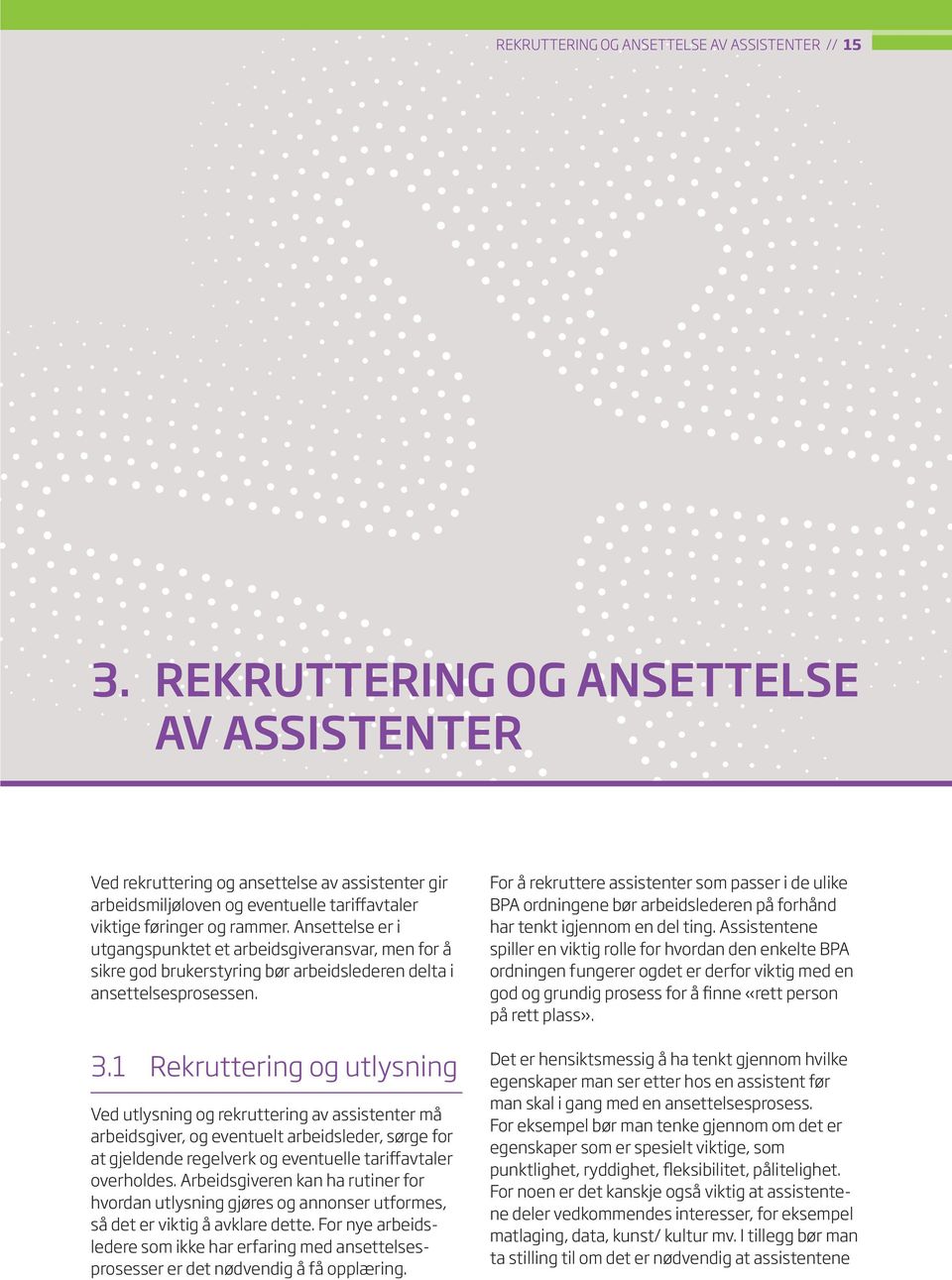 Ansettelse er i utgangspunktet et arbeidsgiveransvar, men for å sikre god brukerstyring bør arbeidslederen delta i ansettelsesprosessen. 3.