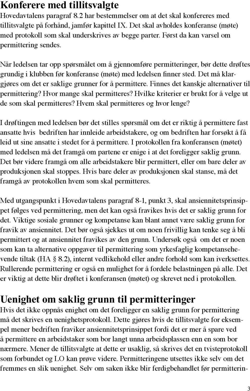 Når ledelsen tar opp spørsmålet om å gjennomføre permitteringer, bør dette drøftes grundig i klubben før konferanse (møte) med ledelsen finner sted.