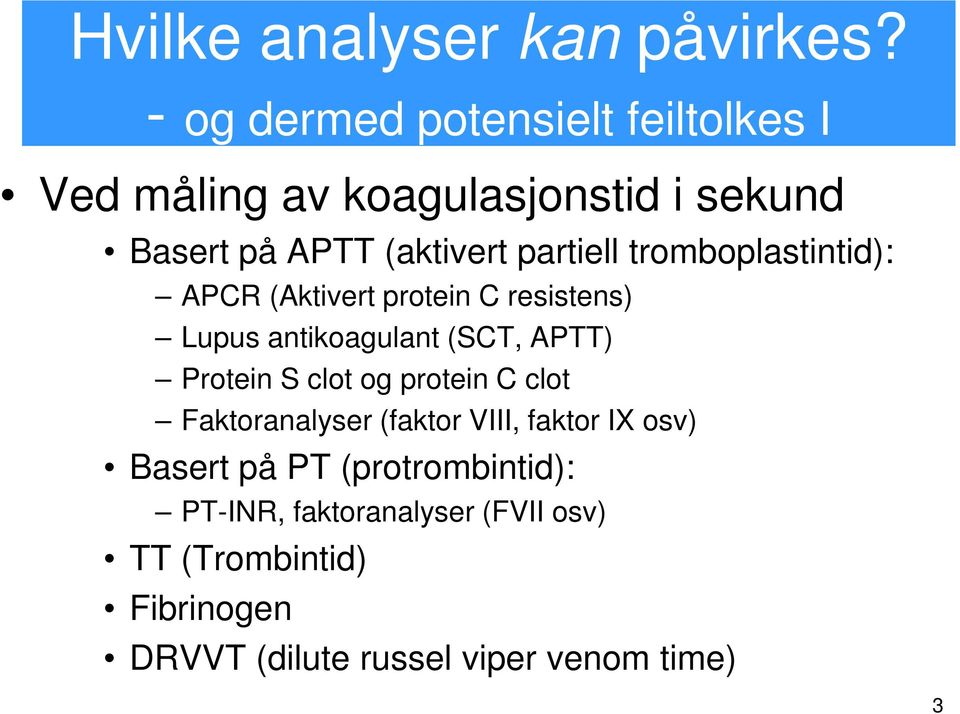 tromboplastintid): APCR (Aktivert protein C resistens) Lupus antikoagulant (SCT, APTT) Protein S clot og