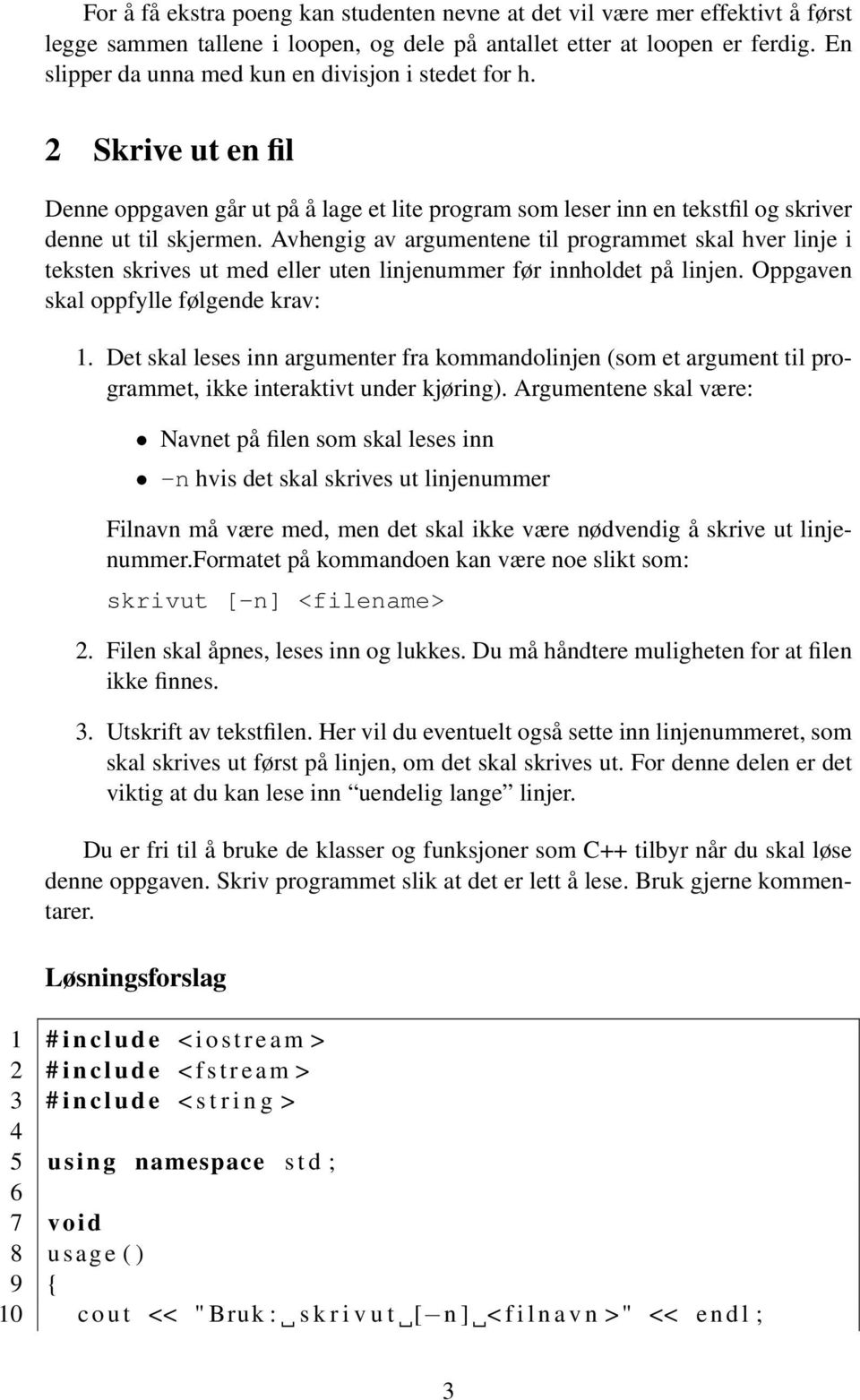 Avhengig av argumentene til programmet skal hver linje i teksten skrives ut med eller uten linjenummer før innholdet på linjen. Oppgaven skal oppfylle følgende krav: 1.