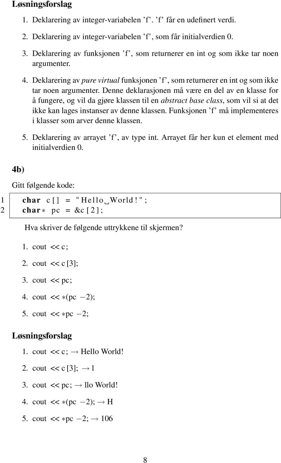 Denne deklarasjonen må være en del av en klasse for å fungere, og vil da gjøre klassen til en abstract base class, som vil si at det ikke kan lages instanser av denne klassen.