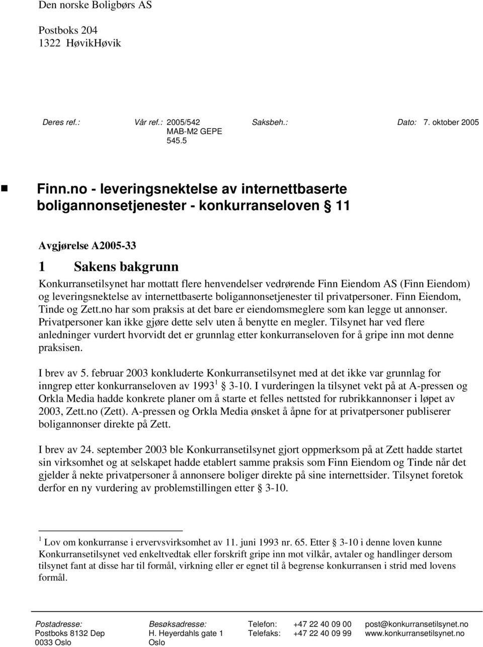 AS (Finn Eiendom) og leveringsnektelse av internettbaserte boligannonsetjenester til privatpersoner. Finn Eiendom, Tinde og Zett.