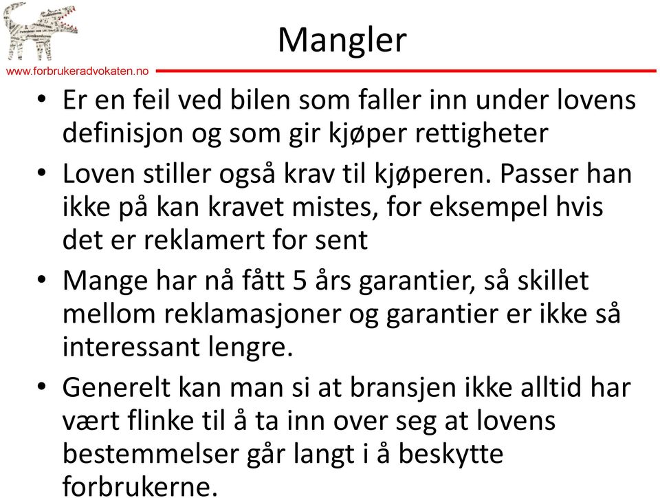 Passer han ikke på kan kravet mistes, for eksempel hvis det er reklamert for sent Mange har nå fått 5 års garantier,