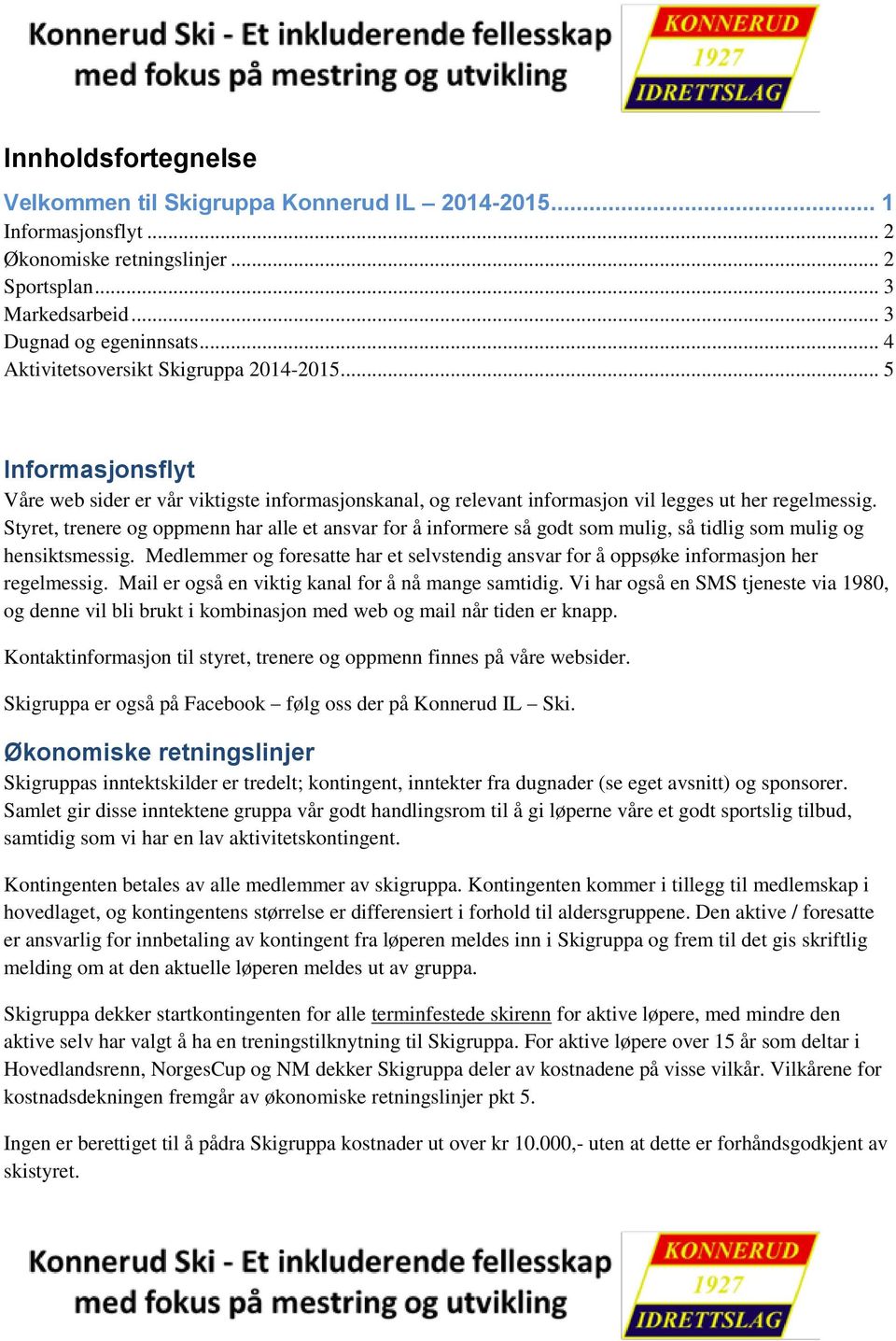 Styret, trenere og oppmenn har alle et ansvar for å informere så godt som mulig, så tidlig som mulig og hensiktsmessig.