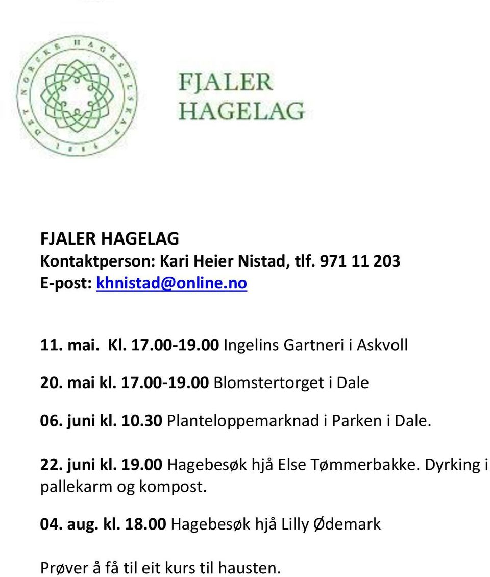 30 Planteloppemarknad i Parken i Dale. 22. juni kl. 19.00 Hagebesøk hjå Else Tømmerbakke.