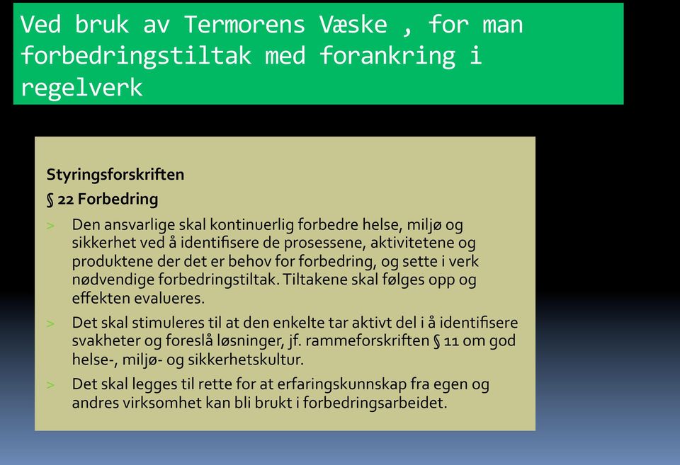 skal!følges!opp!og! effekten!evalueres.! > Det!skal!stimuleres!til!at!den!enkelte!tar!aktivt!del!i!å!identifisere! svakheter!og!foreslå!løsninger,!jf.!rammeforskriften!