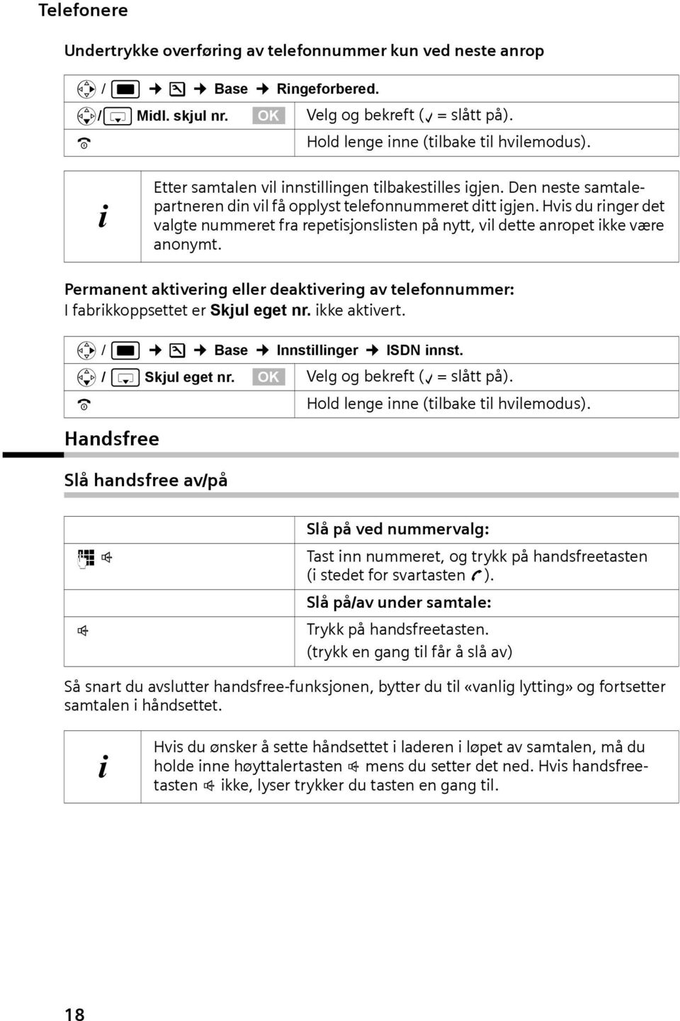 Hvis du ringer det valgte nummeret fra repetisjonslisten på nytt, vil dette anropet ikke være anonymt. Permanent aktivering eller deaktivering av telefonnummer: I fabrikkoppsettet er Skjul eget nr.