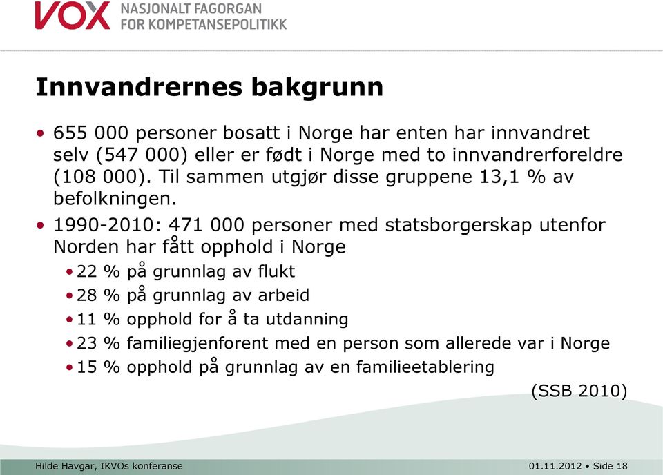 1990-2010: 471 000 personer med statsborgerskap utenfor Norden har fått opphold i Norge 22 % på grunnlag av flukt 28 % på grunnlag av