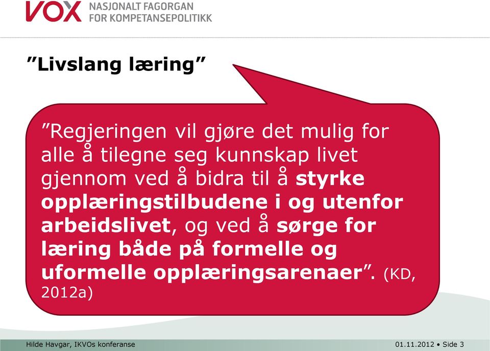 utenfor arbeidslivet, og ved å sørge for læring både på formelle og