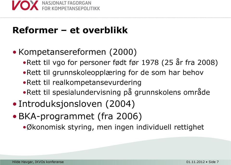 til spesialundervisning på grunnskolens område Introduksjonsloven (2004) BKA-programmet (fra