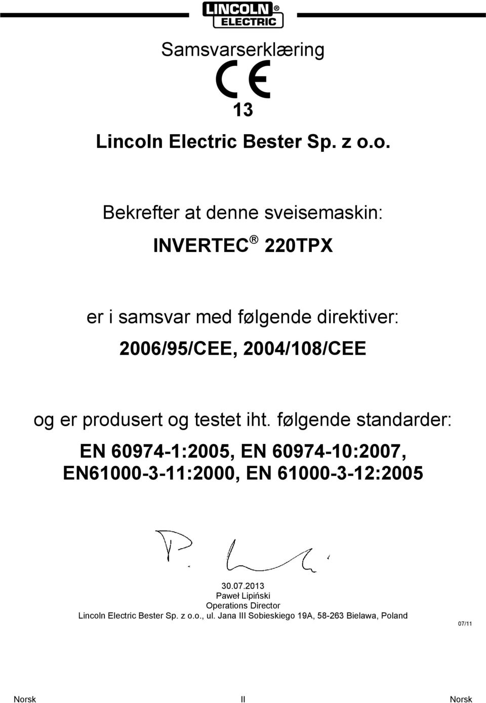 o. Bekrefter at denne sveisemaskin: INVERTEC 220TPX er i samsvar med følgende direktiver: 2006/95/CEE,