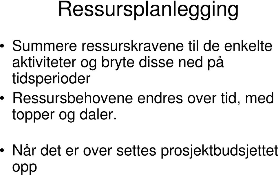 tidsperioder Ressursbehovene endres over tid, med