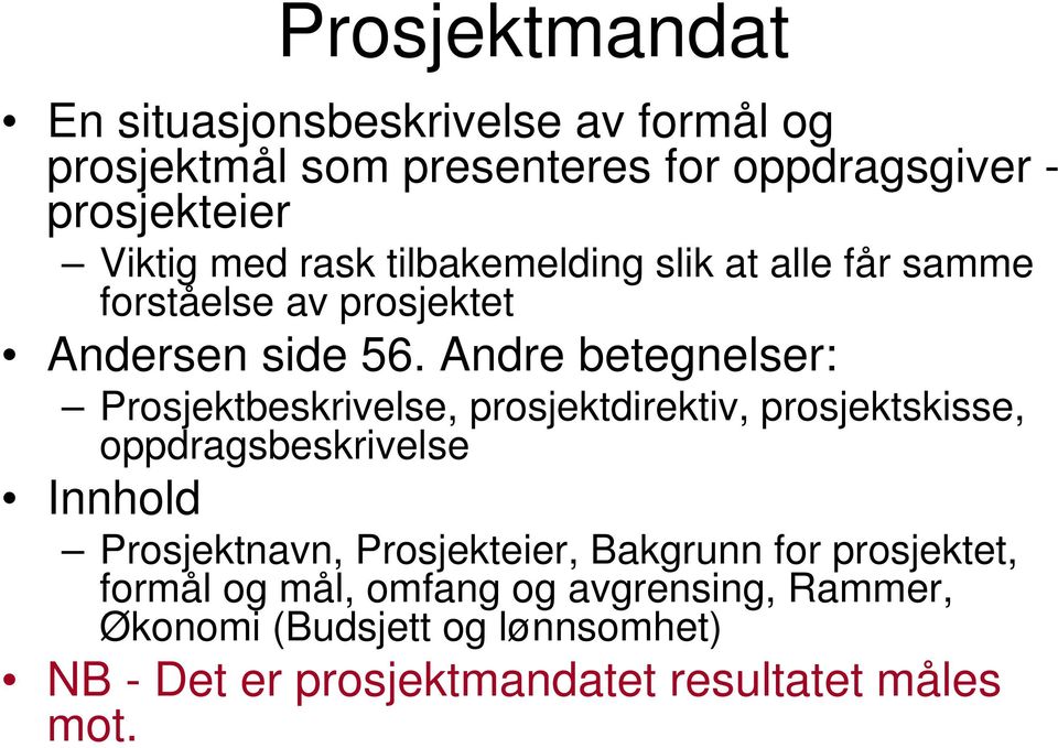 Andre betegnelser: Prosjektbeskrivelse, prosjektdirektiv, prosjektskisse, oppdragsbeskrivelse Innhold Prosjektnavn,