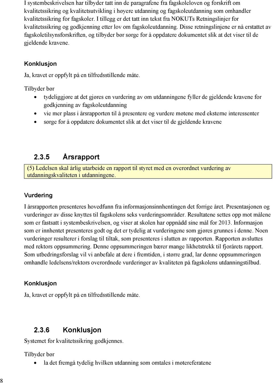 Disse retningslinjene er nå erstattet av fagskoletilsynsforskriften, og tilbyder bør sørge for å oppdatere dokumentet slik at det viser til de gjeldende kravene.