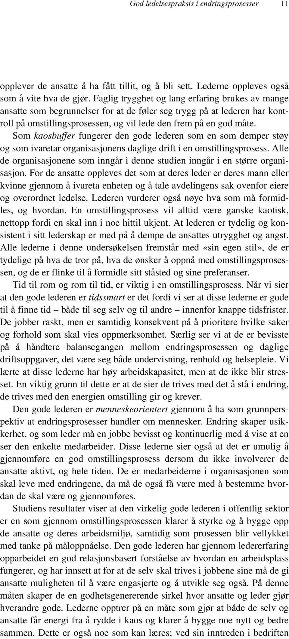 Som kaosbuffer fungerer den gode lederen som en som demper støy og som ivaretar organisasjonens daglige drift i en omstillingsprosess.