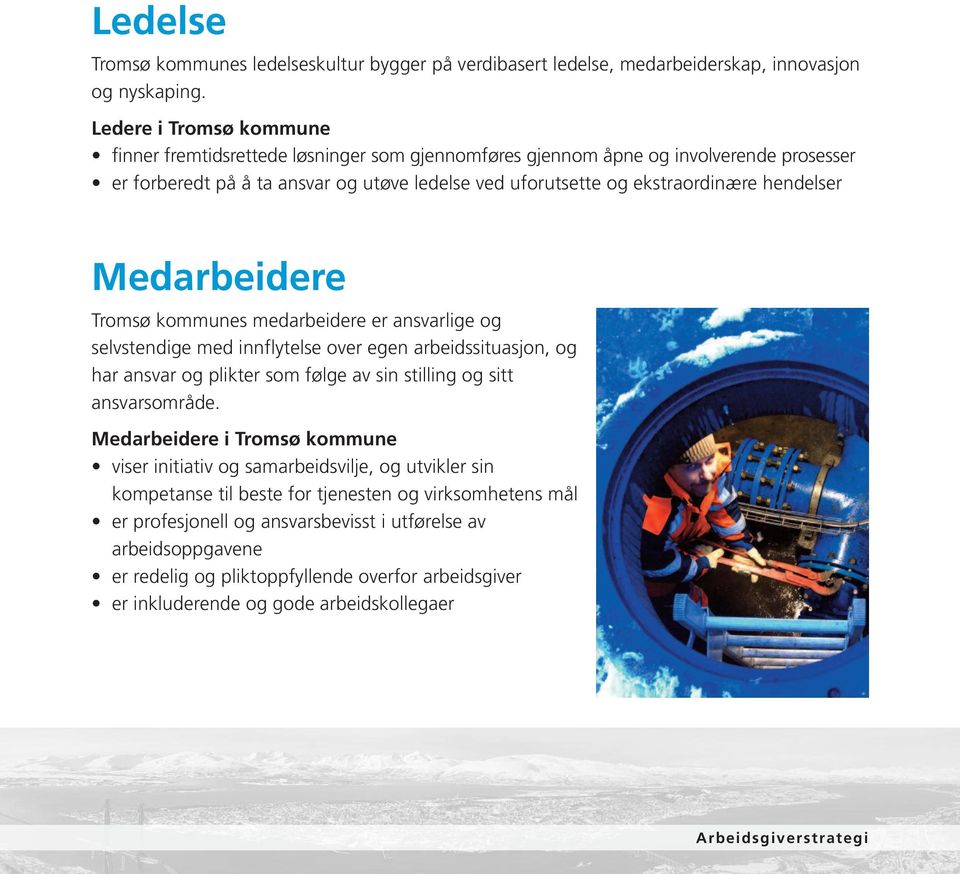 hendelser Medarbeidere Tromsø kommunes medarbeidere er ansvarlige og selvstendige med innflytelse over egen arbeidssituasjon, og har ansvar og plikter som følge av sin stilling og sitt ansvarsområde.