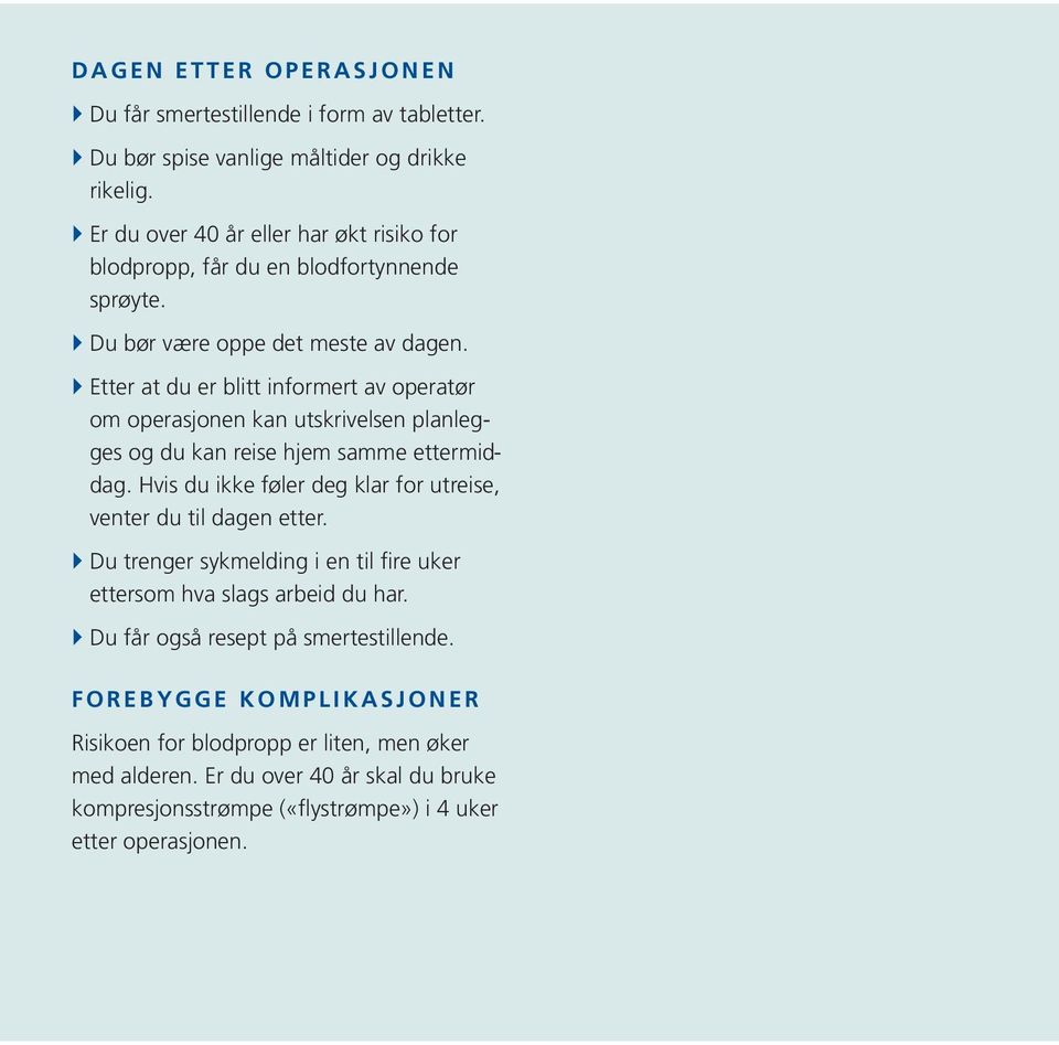 } Etter at du er blitt informert av operatør om operasjonen kan utskrivelsen planlegges og du kan reise hjem samme ettermiddag.