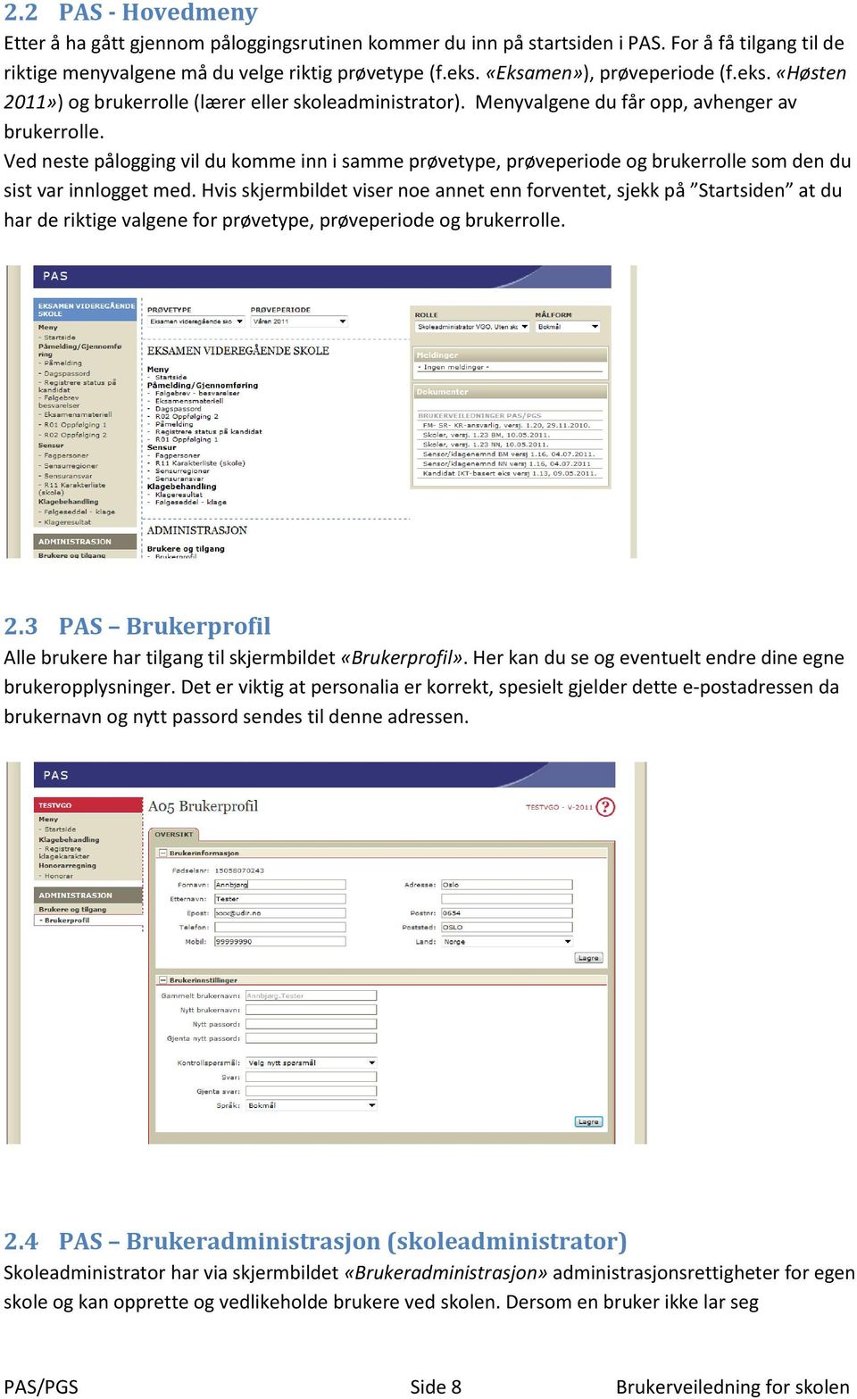 Ved neste pålogging vil du komme inn i samme prøvetype, prøveperiode og brukerrolle som den du sist var innlogget med.