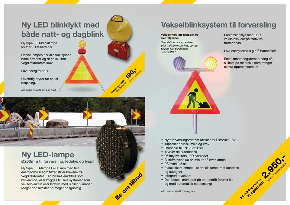 41940010100 Vekselblinksystem til forvarsling Vegdirektoratets håndbok 051 sier følgende: Når risikoen for arbeidere eller trafikanter blir høy, bør det brukes gult blinksignal over skiltet.