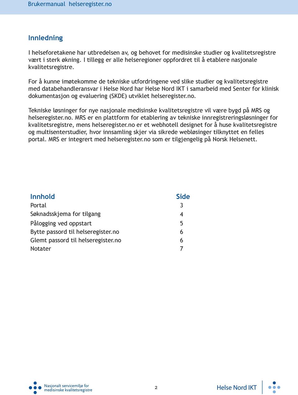 For å kunne imøtekomme de tekniske utfordringene ved slike studier og kvalitetsregistre med databehandleransvar i Helse Nord har Helse Nord IKT i samarbeid med Senter for klinisk dokumentasjon og