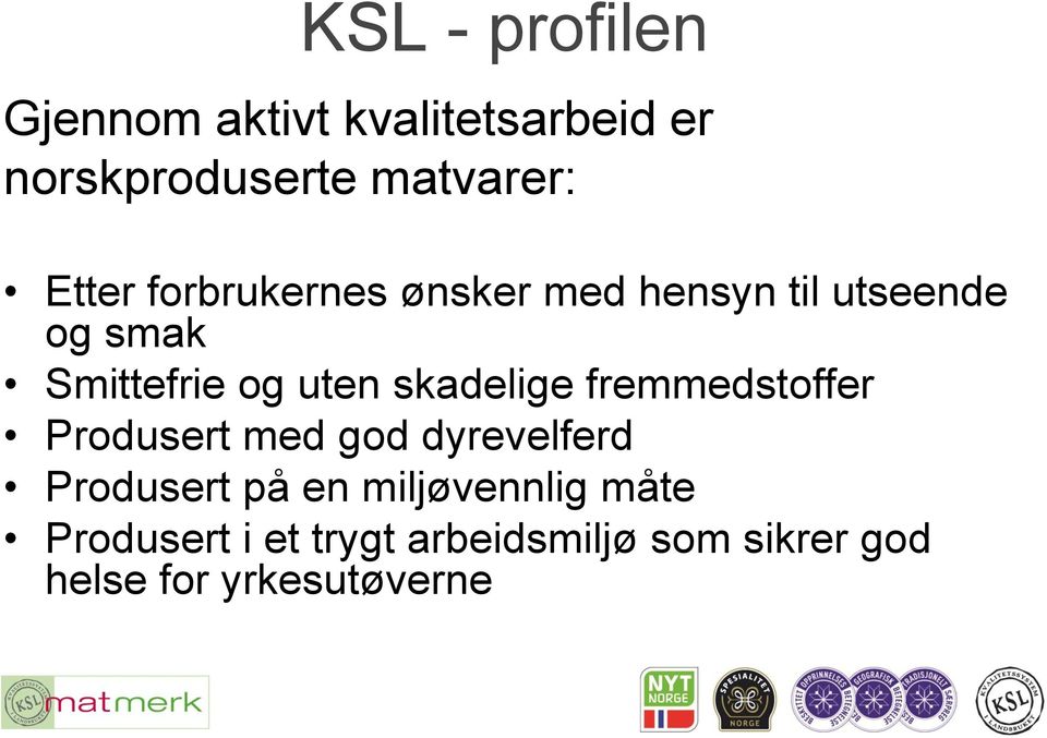 skadelige fremmedstoffer Produsert med god dyrevelferd Produsert på en