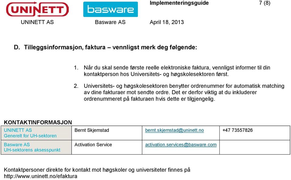 Universitets- og høgskolesektoren benytter ordrenummer for automatisk matching av dine fakturaer mot sendte ordre.