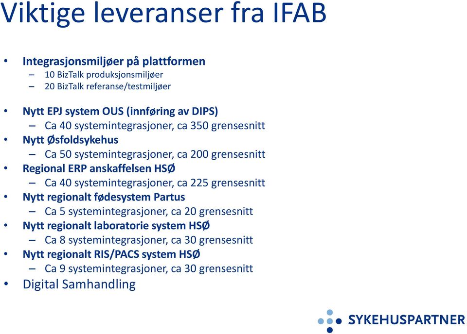 anskaffelsen HSØ Ca 40 systemintegrasjoner, ca 225 grensesnitt Nytt regionalt fødesystem Partus Ca 5 systemintegrasjoner, ca 20 grensesnitt Nytt