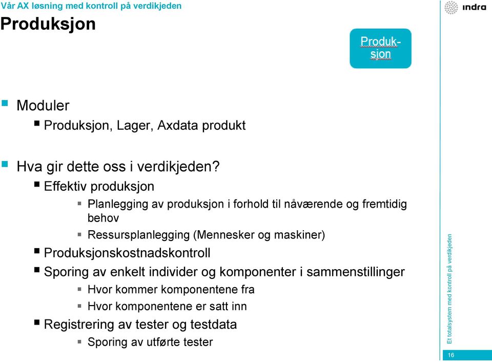 Effektiv produksjon Planlegging av produksjon i forhold til nåværende og fremtidig behov Ressursplanlegging (Mennesker