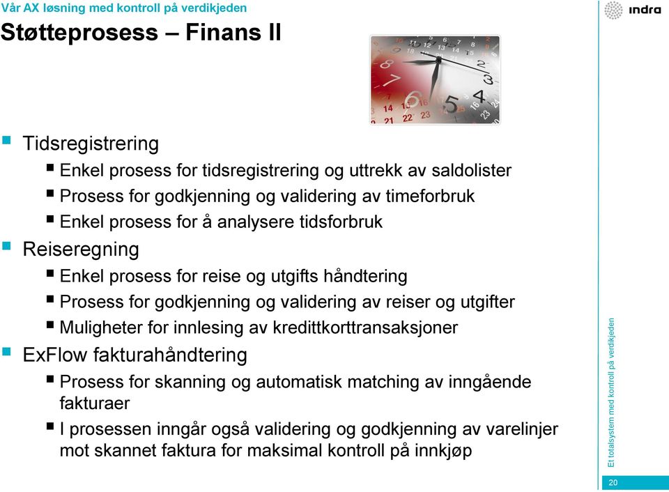 for godkjenning og validering av reiser og utgifter Muligheter for innlesing av kredittkorttransaksjoner ExFlow fakturahåndtering Prosess for skanning og