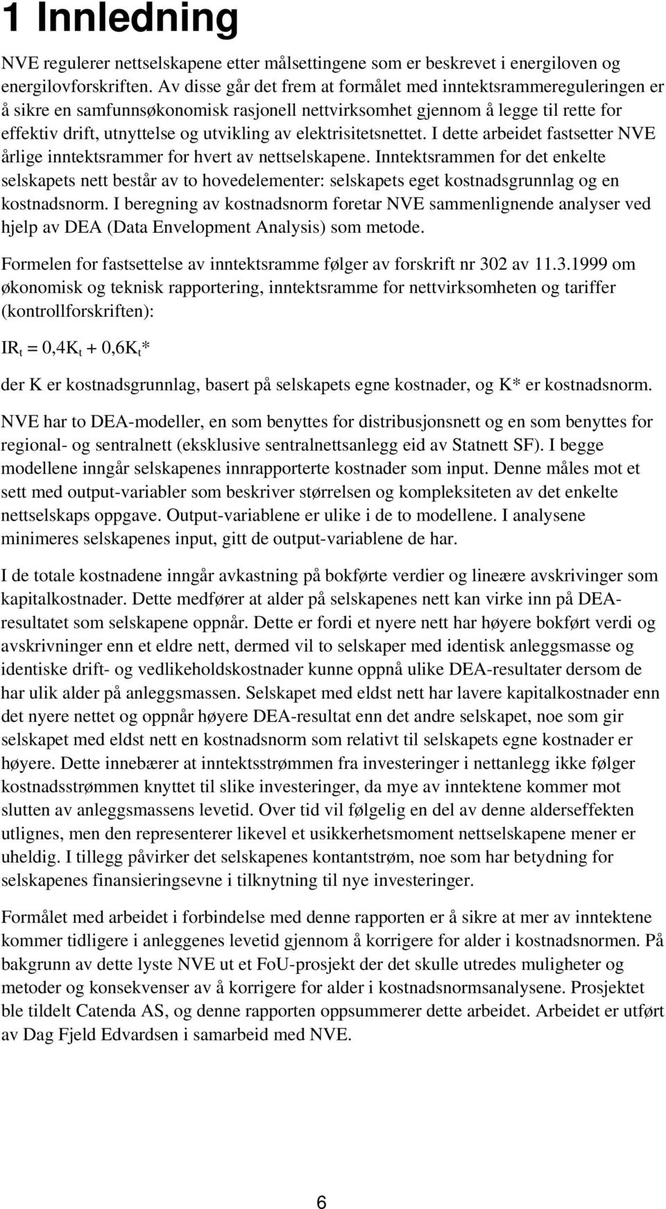 elektrstetsnettet. I dette arbedet fastsetter NVE årlge nntektsrammer for hvert av nettselskapene.