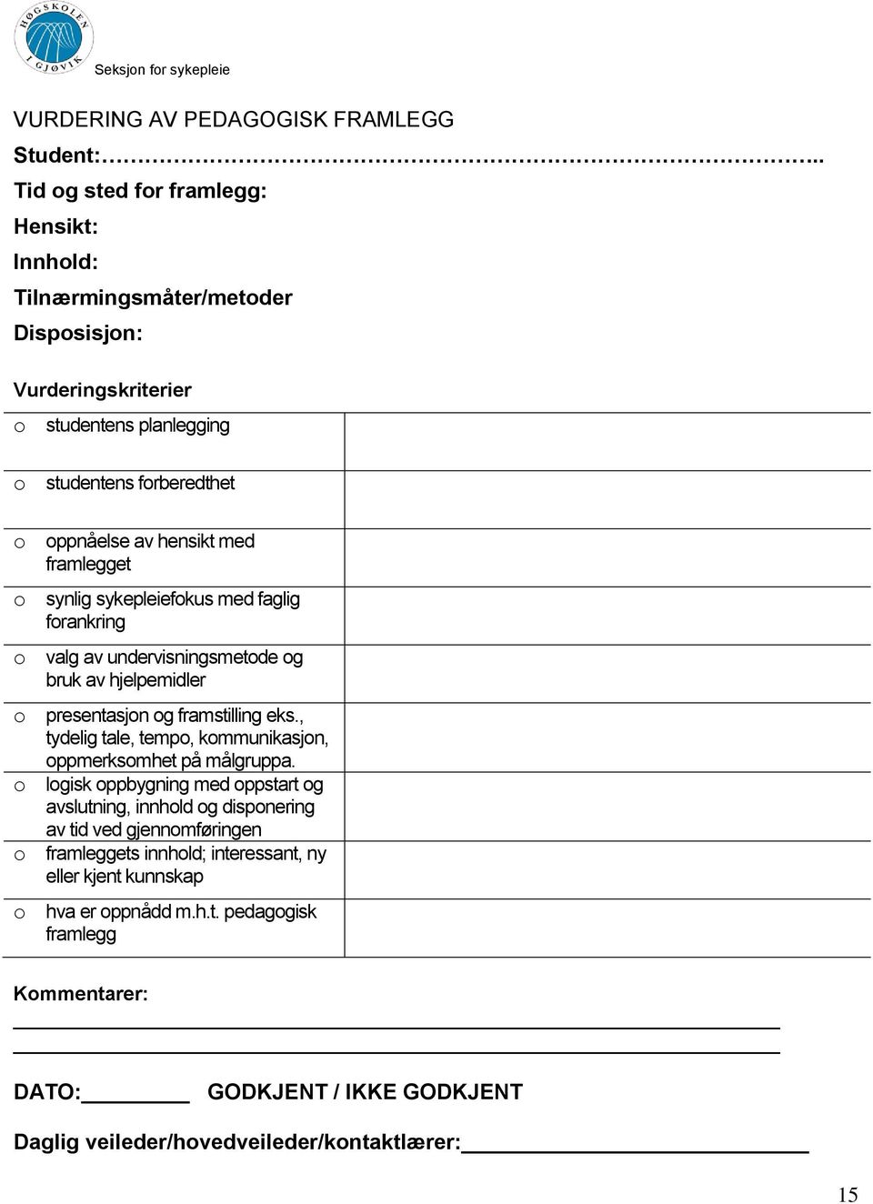 framlegget synlig sykepleiefkus med faglig frankring valg av undervisningsmetde g bruk av hjelpemidler presentasjn g framstilling eks.